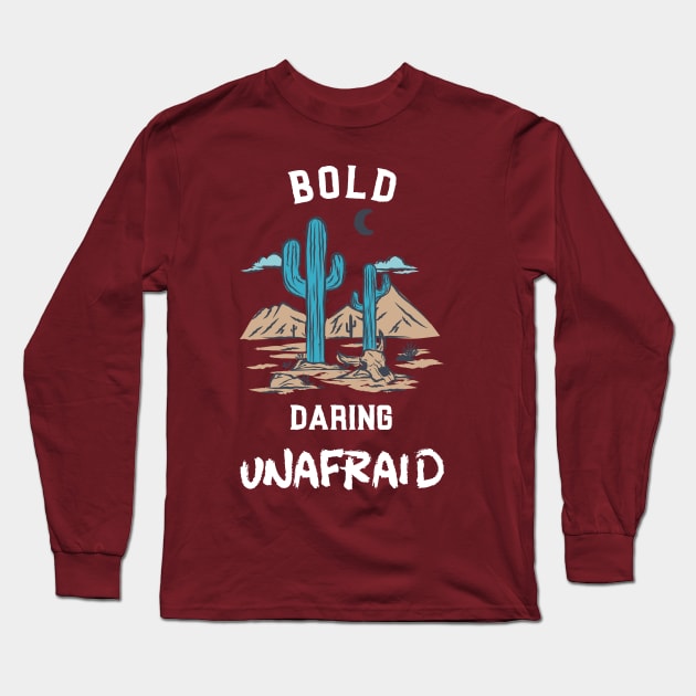 BOLD DARING UNAFRAID DESERT ADVENTURE Long Sleeve T-Shirt by HoosierDaddy
